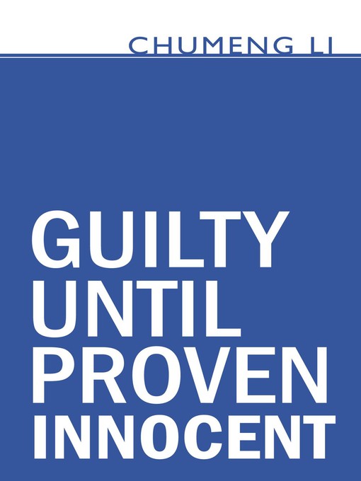 Title details for Guilty Until Proven Innocent by Chumeng Li - Available